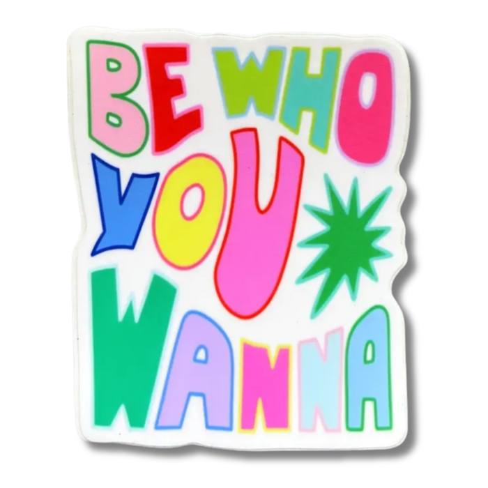 Be Who You Wanna Sticker