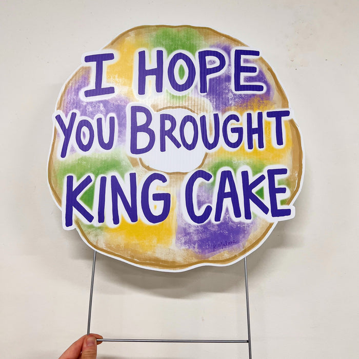 I Hope You Brought King Cake Yard Sign